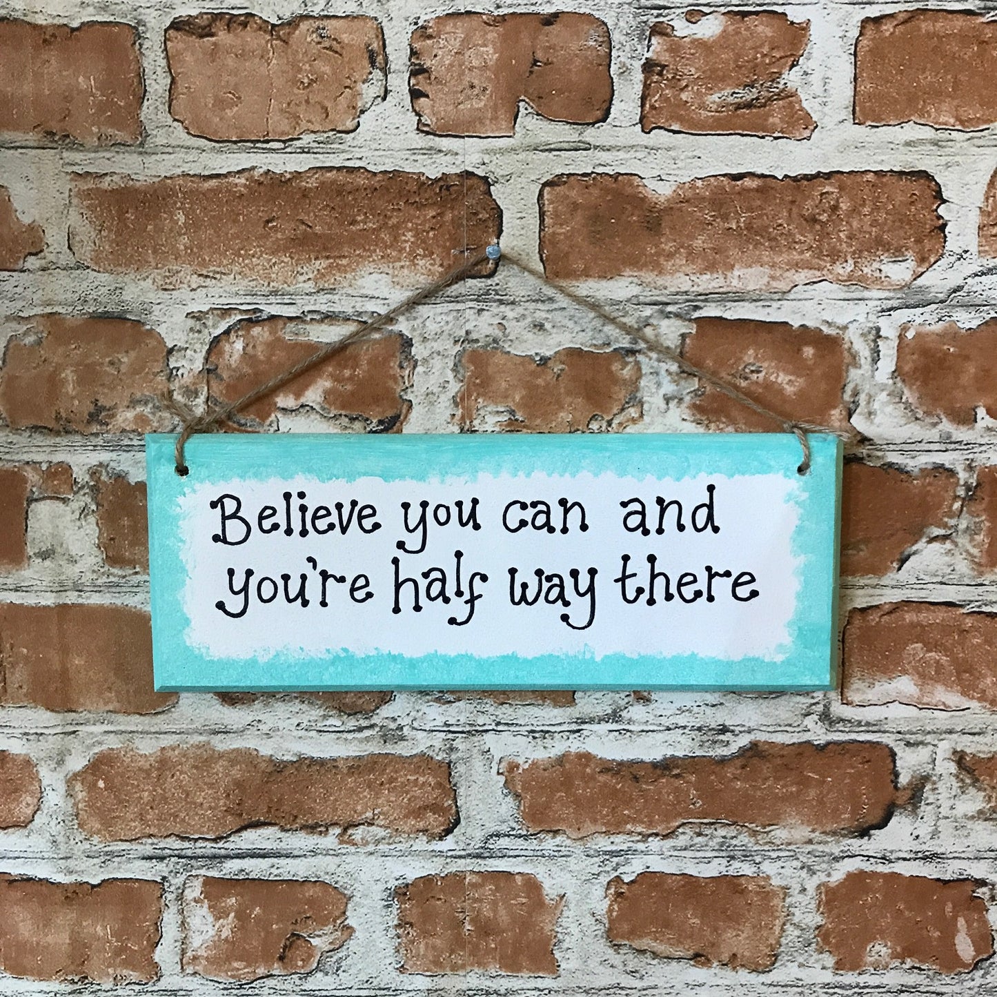 Believe you can and you're half way there - Handmade Wooden Plaque