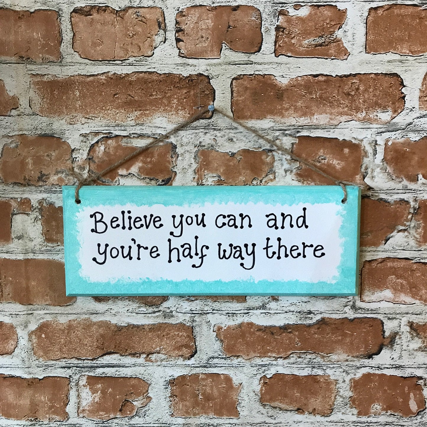 Believe you can and you're half way there - Handmade Wooden Plaque from The Wrong End of Town