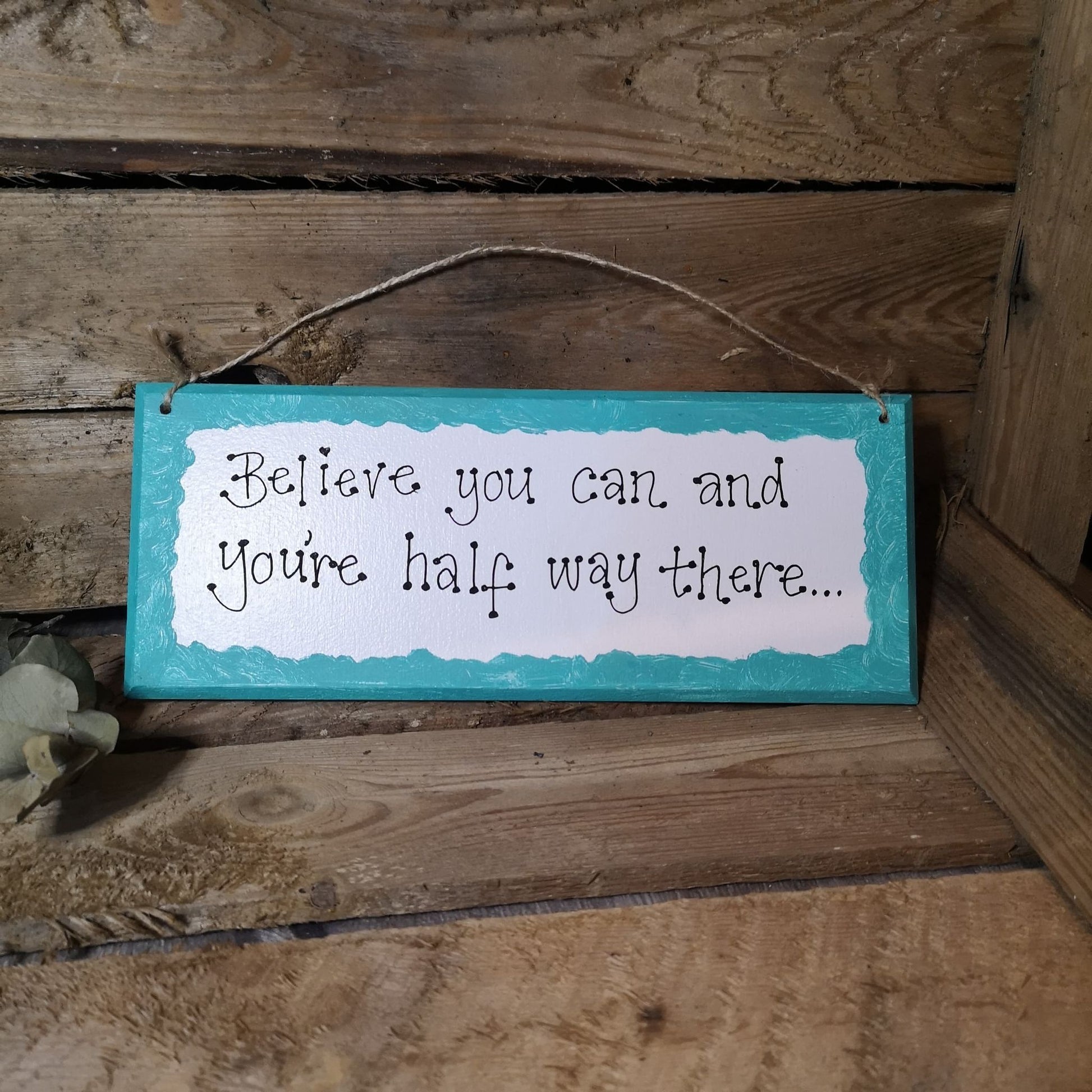 Believe you can and you're half way there - Handmade Wooden Plaque from The Wrong End of Town
