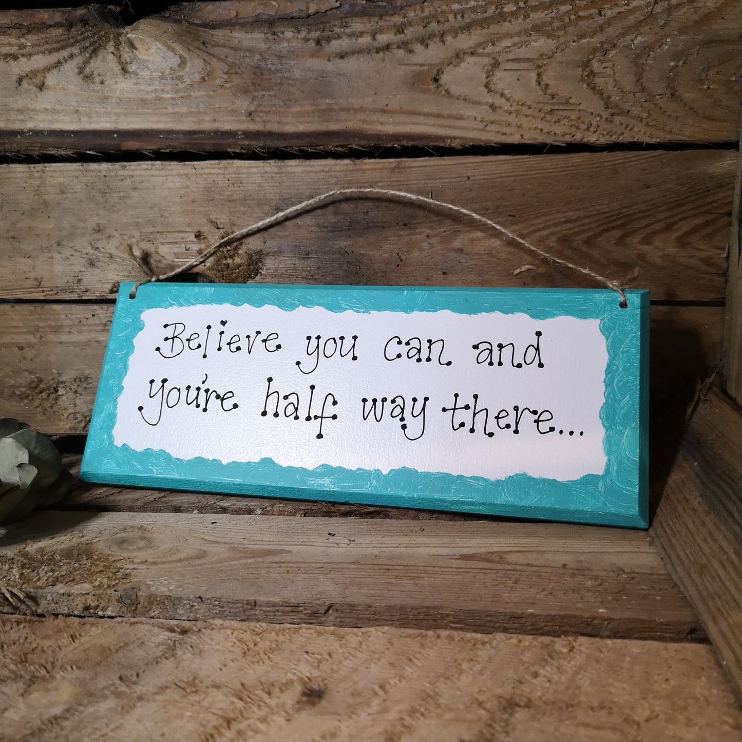 Believe you can and you're half way there - Handmade Wooden Plaque from The Wrong End of Town