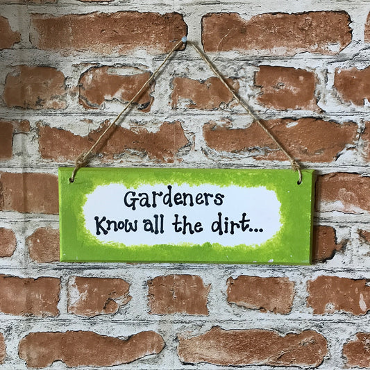 Gardeners know all the dirt - Handmade Wooden Plaque from The Wrong End of Town
