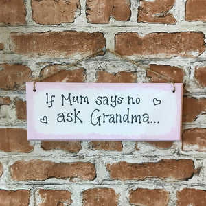 If Mum says no ask Grandma - Handmade Wooden Plaque