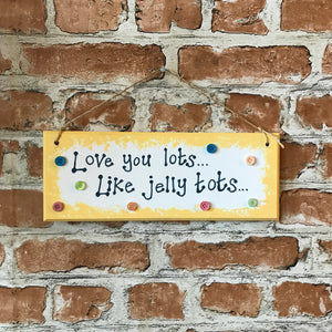 Love you lots like jelly tots - Handmade Wooden Plaque
